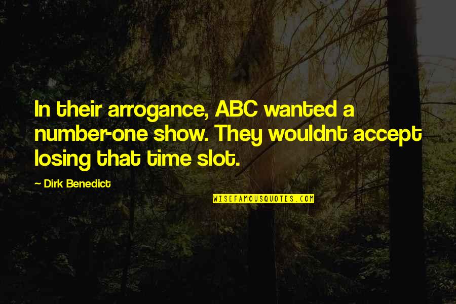 I Wouldnt Quotes By Dirk Benedict: In their arrogance, ABC wanted a number-one show.