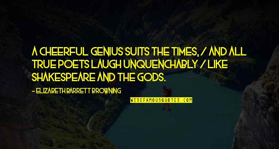 I Wouldnt Quotes By Elizabeth Barrett Browning: A cheerful genius suits the times, / And