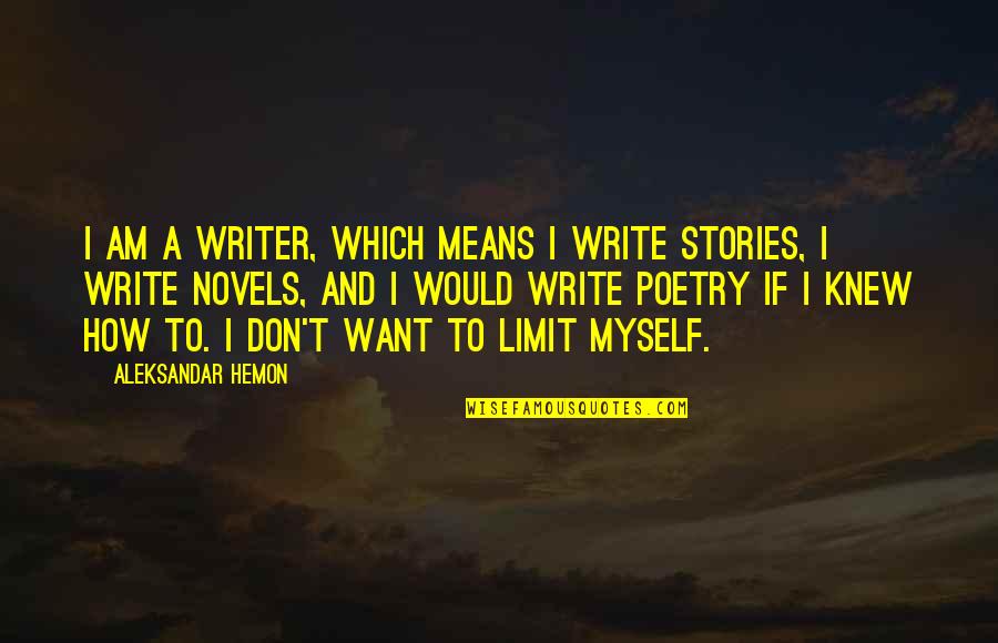 I Write Poetry Quotes By Aleksandar Hemon: I am a writer, which means I write