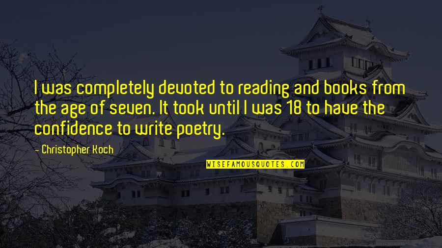 I Write Poetry Quotes By Christopher Koch: I was completely devoted to reading and books
