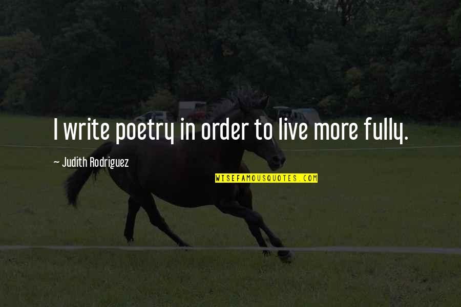 I Write Poetry Quotes By Judith Rodriguez: I write poetry in order to live more