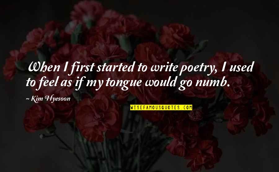 I Write Poetry Quotes By Kim Hyesoon: When I first started to write poetry, I