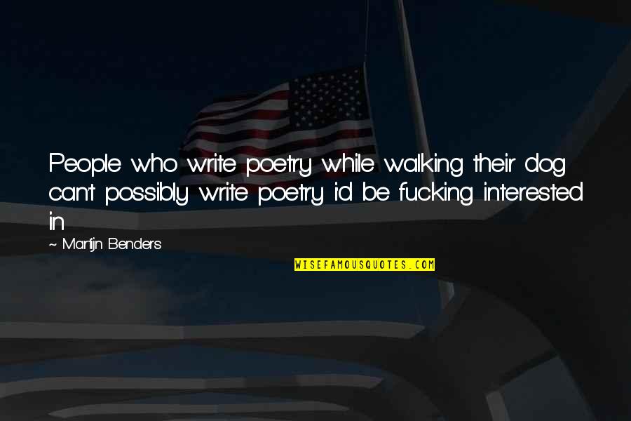 I Write Poetry Quotes By Martijn Benders: People who write poetry while walking their dog