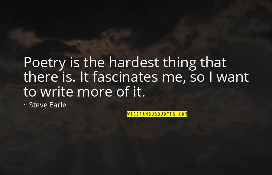 I Write Poetry Quotes By Steve Earle: Poetry is the hardest thing that there is.
