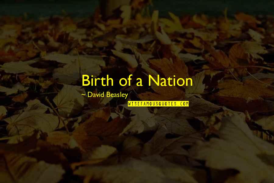 I860 Expedited Quotes By David Beasley: Birth of a Nation I860 Expedited Quotes By David Beasley: Birth of a Nation