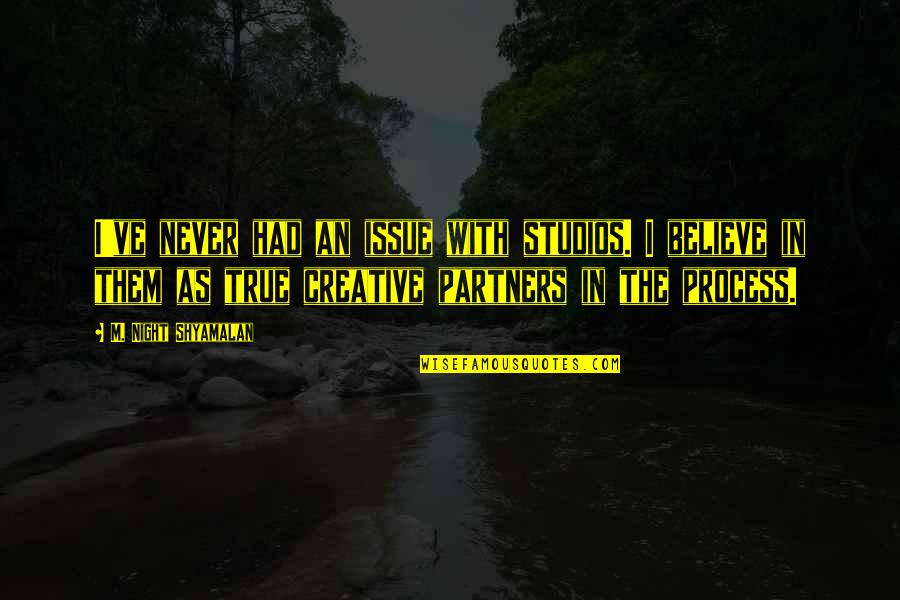 I860 Expedited Quotes By M. Night Shyamalan: I've never had an issue with studios. I