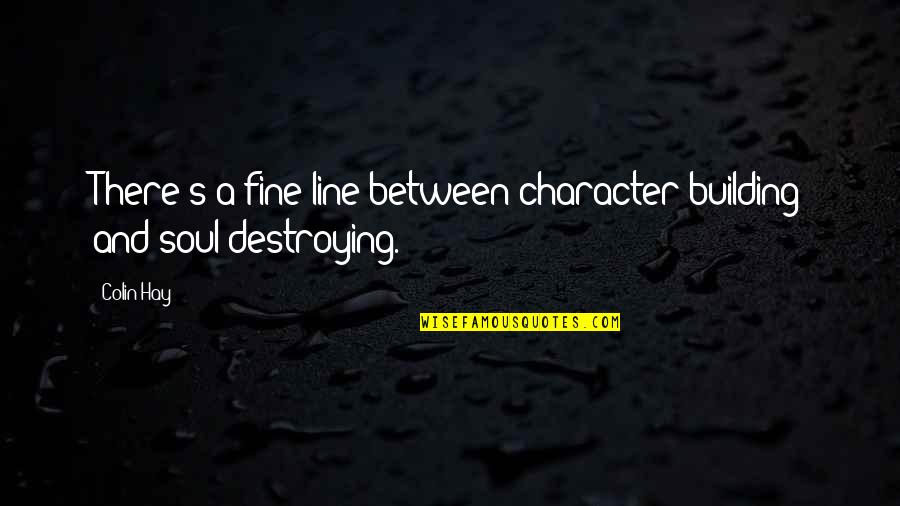 Iaa Transport Quote Quotes By Colin Hay: There's a fine line between character building and