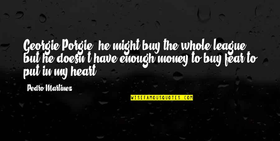 Iaa Transport Quote Quotes By Pedro Martinez: Georgie Porgie, he might buy the whole league,