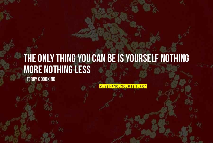 Iaa Transport Quote Quotes By Terry Goodkind: The only thing you can be is yourself Iaa Transport Quote Quotes By Terry Goodkind: The only thing you can be is yourself