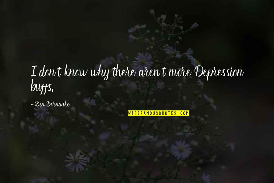 Iabou Windimeres Height Quotes By Ben Bernanke: I don't know why there aren't more Depression Iabou Windimeres Height Quotes By Ben Bernanke: I don't know why there aren't more Depression