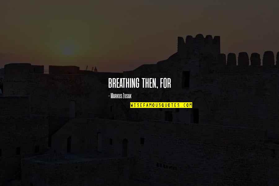 Iabou Windimeres Height Quotes By Markus Zusak: breathing then, for Iabou Windimeres Height Quotes By Markus Zusak: breathing then, for