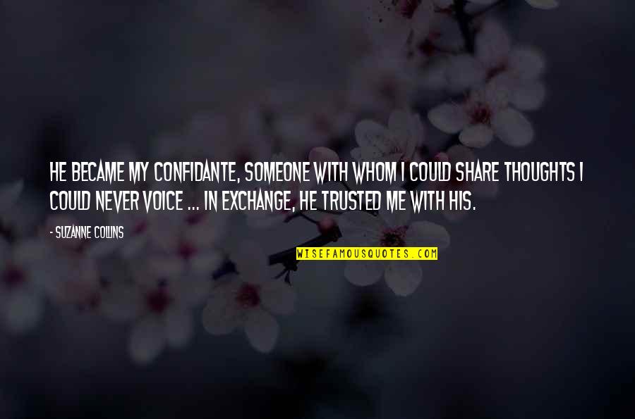 Iaccino Fabrications Quotes By Suzanne Collins: He became my confidante, someone with whom I Iaccino Fabrications Quotes By Suzanne Collins: He became my confidante, someone with whom I