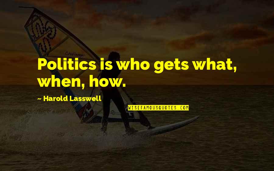 Iachettis Kitchen Quotes By Harold Lasswell: Politics is who gets what, when, how.