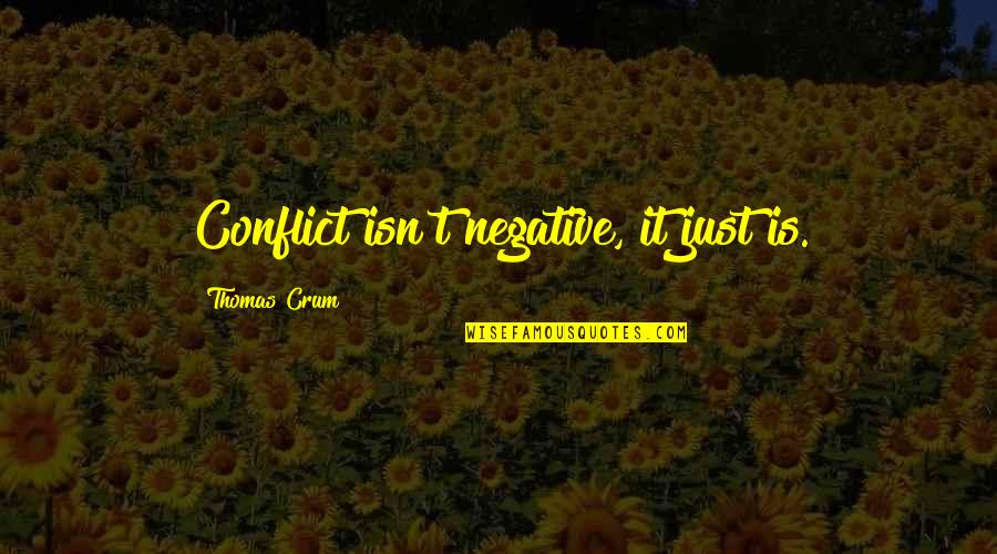 Iacocca Book Quotes By Thomas Crum: Conflict isn't negative, it just is.