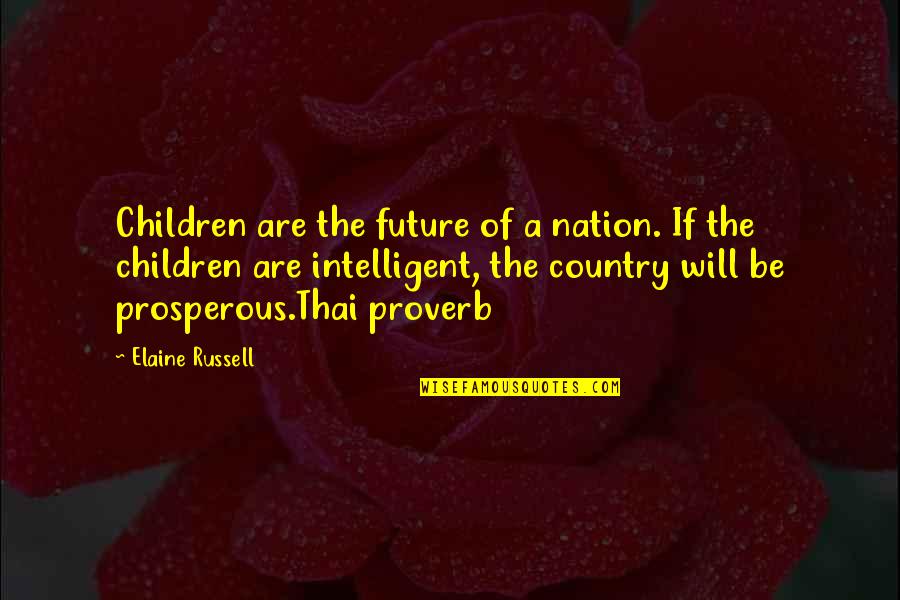 Iacocca Institute Quotes By Elaine Russell: Children are the future of a nation. If Iacocca Institute Quotes By Elaine Russell: Children are the future of a nation. If