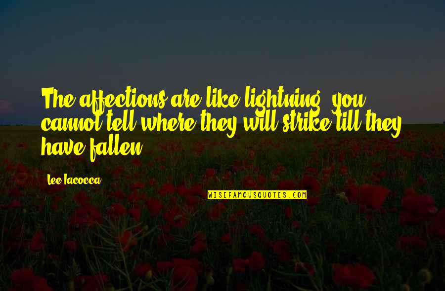 Iacocca Quotes By Lee Iacocca: The affections are like lightning: you cannot tell