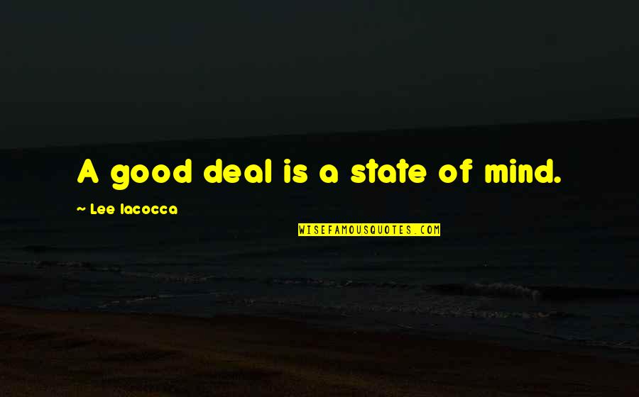 Iacocca Quotes By Lee Iacocca: A good deal is a state of mind.