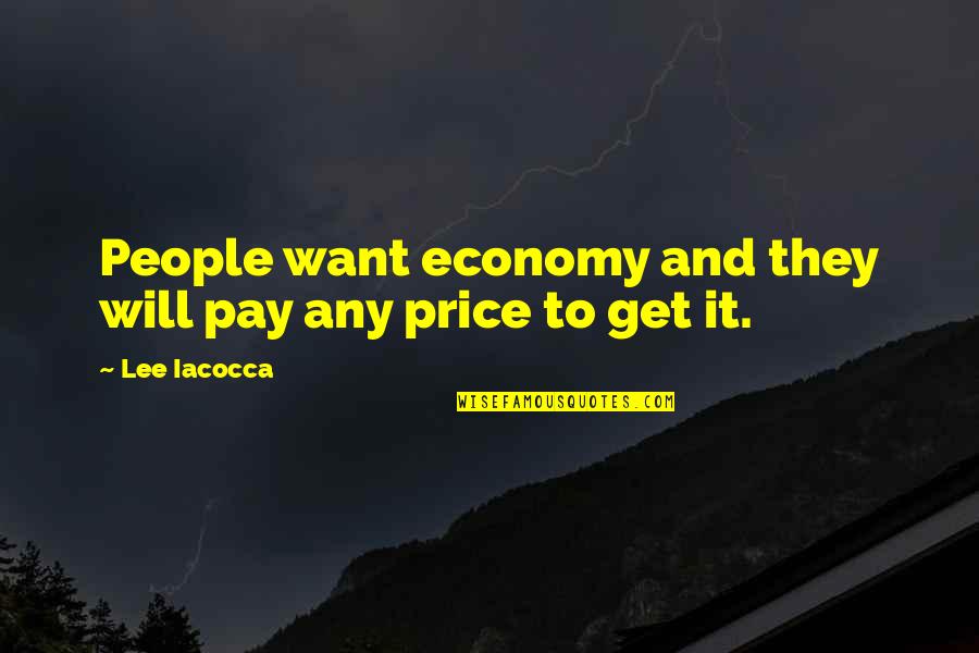 Iacocca Quotes By Lee Iacocca: People want economy and they will pay any