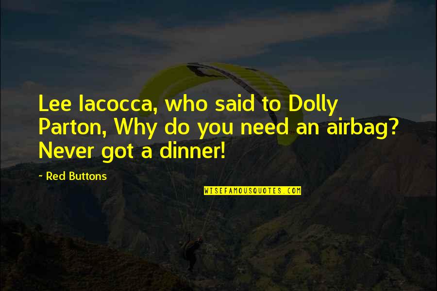 Iacocca Quotes By Red Buttons: Lee Iacocca, who said to Dolly Parton, Why