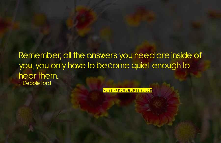 Iacoccas Quotes By Debbie Ford: Remember, all the answers you need are inside