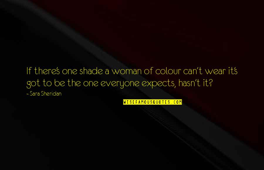 Iaconelli Quotes By Sara Sheridan: If there's one shade a woman of colour