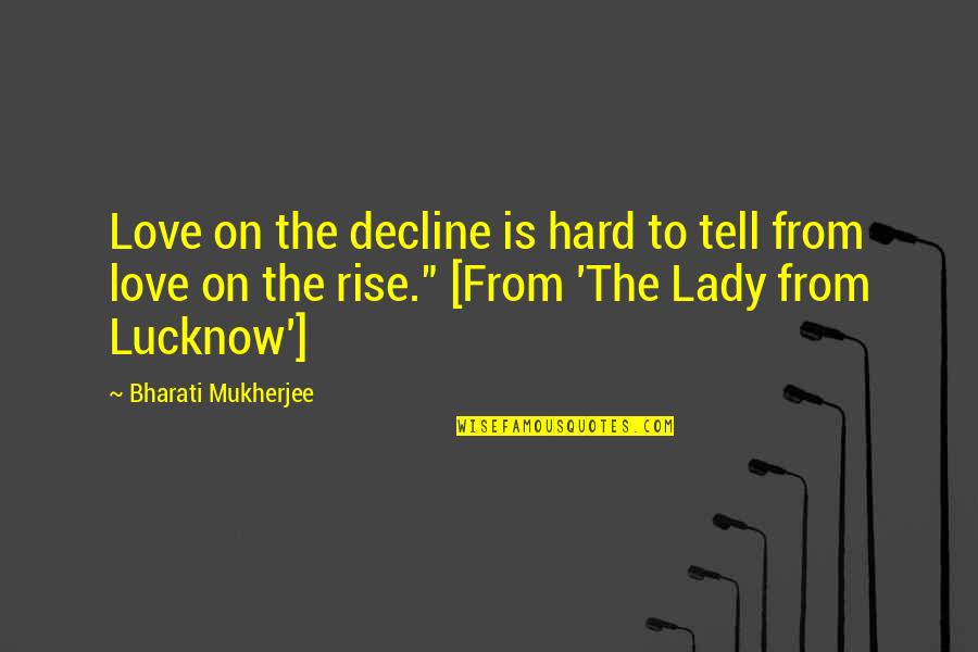 Iaconis Fusco Quotes By Bharati Mukherjee: Love on the decline is hard to tell Iaconis Fusco Quotes By Bharati Mukherjee: Love on the decline is hard to tell