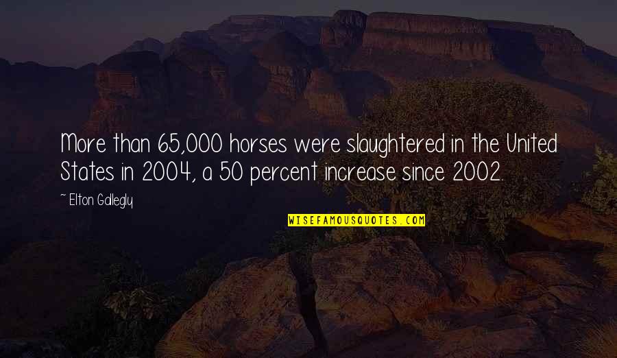 Iaconos Pizza Quotes By Elton Gallegly: More than 65,000 horses were slaughtered in the