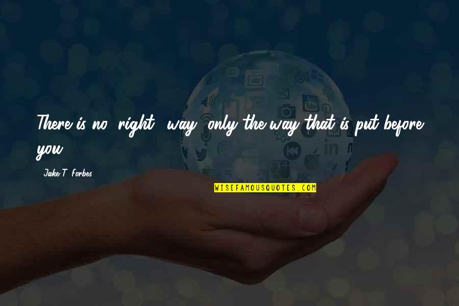 Iaconos Pizza Quotes By Jake T. Forbes: There is no "right" way--only the way that