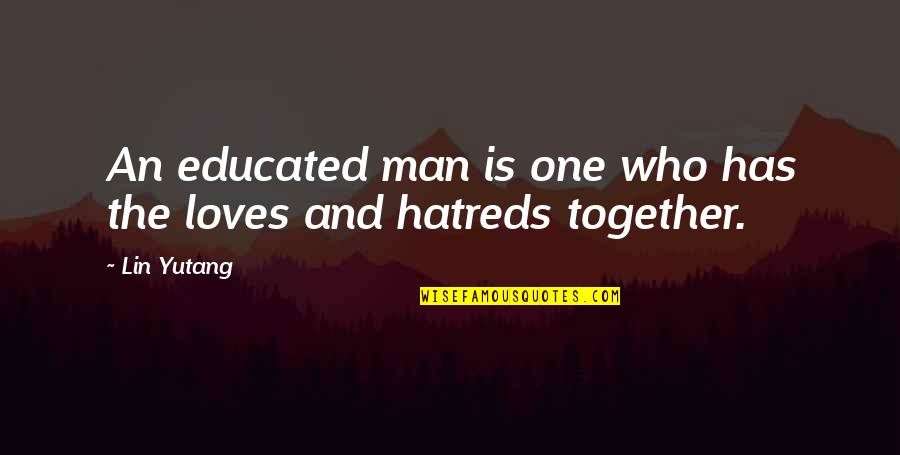Iacopo Carusotto Quotes By Lin Yutang: An educated man is one who has the