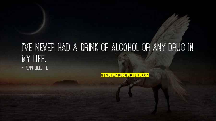 Iacovetto Saddleback Quotes By Penn Jillette: I've never had a drink of alcohol or Iacovetto Saddleback Quotes By Penn Jillette: I've never had a drink of alcohol or