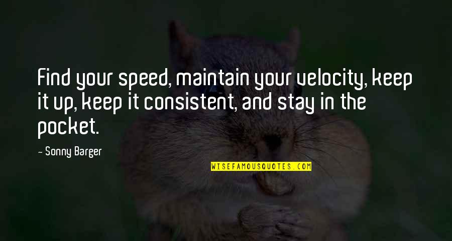 Iacovetto Saddleback Quotes By Sonny Barger: Find your speed, maintain your velocity, keep it Iacovetto Saddleback Quotes By Sonny Barger: Find your speed, maintain your velocity, keep it