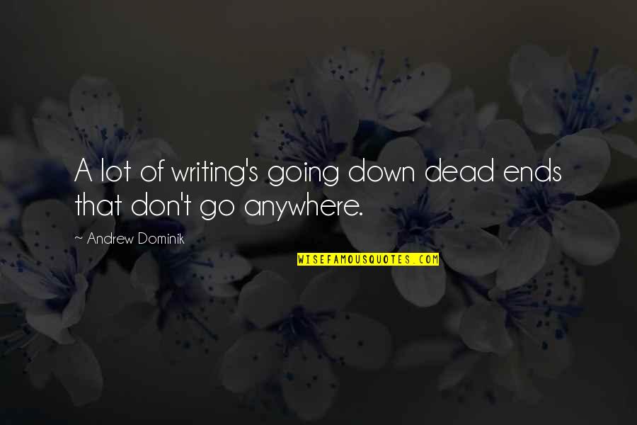 Iacovone Frank Quotes By Andrew Dominik: A lot of writing's going down dead ends