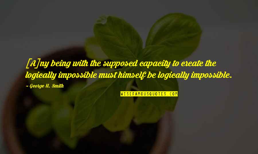 Iacovone Frank Quotes By George H. Smith: [A]ny being with the supposed capacity to create