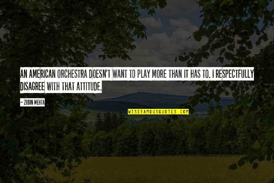 Iacovone Frank Quotes By Zubin Mehta: An American orchestra doesn't want to play more
