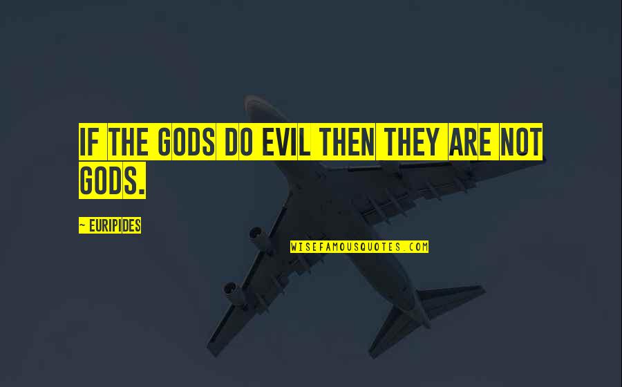 Iacovoni Quotes By Euripides: If the gods do evil then they are