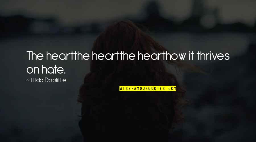 Iacovoni Quotes By Hilda Doolittle: The heartthe heartthe hearthow it thrives on hate.
