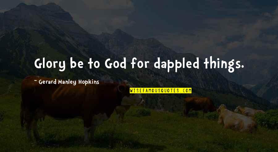 Iacovos Quotes By Gerard Manley Hopkins: Glory be to God for dappled things.