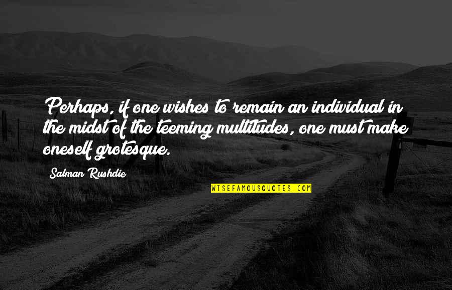 Iactare Quotes By Salman Rushdie: Perhaps, if one wishes to remain an individual Iactare Quotes By Salman Rushdie: Perhaps, if one wishes to remain an individual