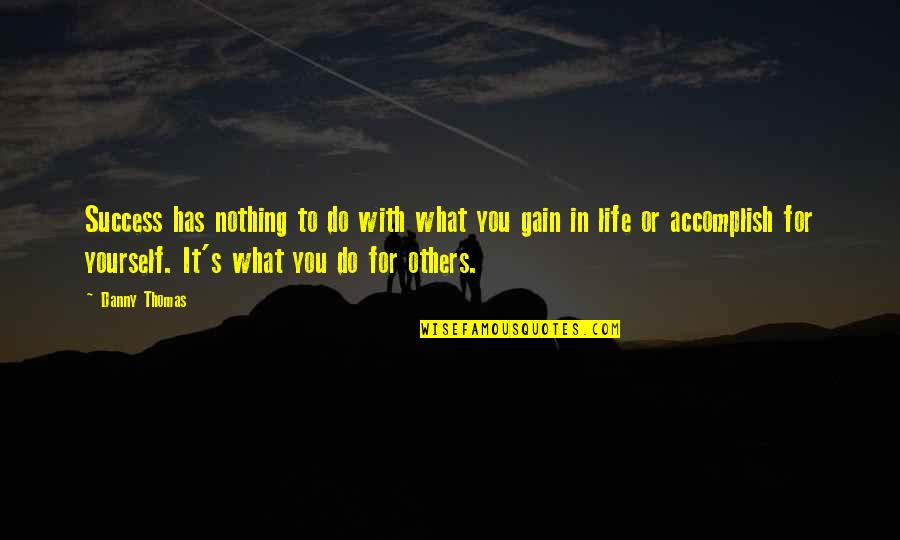Iactura Latin Quotes By Danny Thomas: Success has nothing to do with what you Iactura Latin Quotes By Danny Thomas: Success has nothing to do with what you