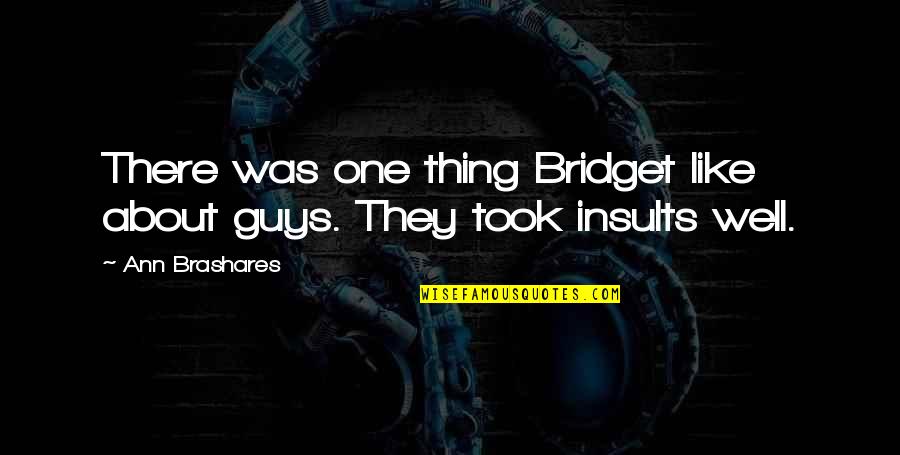Iadul Lui Quotes By Ann Brashares: There was one thing Bridget like about guys.