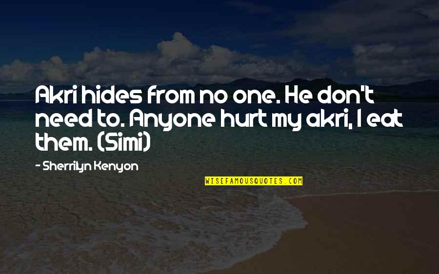 Iadul Lui Quotes By Sherrilyn Kenyon: Akri hides from no one. He don't need Iadul Lui Quotes By Sherrilyn Kenyon: Akri hides from no one. He don't need