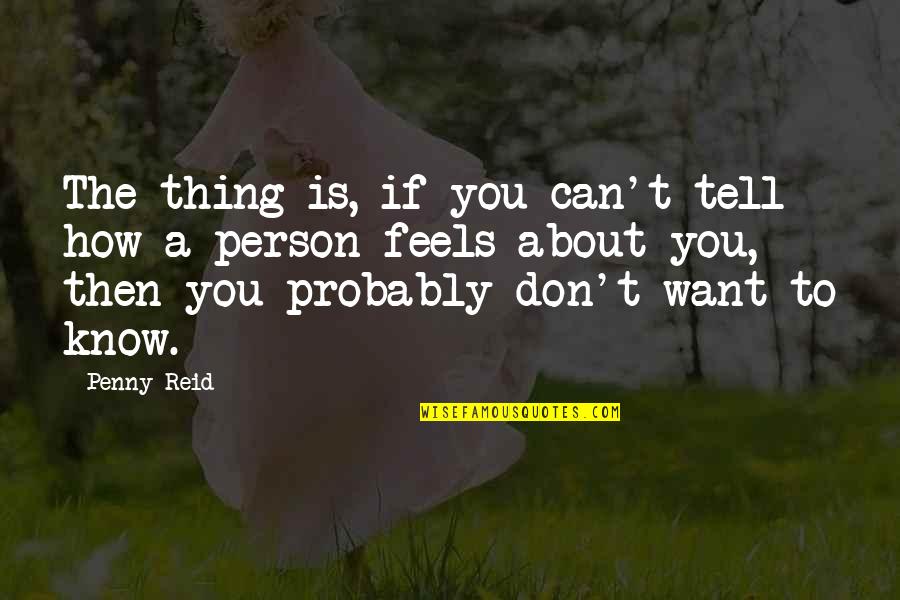 Iadul Pe Quotes By Penny Reid: The thing is, if you can't tell how Iadul Pe Quotes By Penny Reid: The thing is, if you can't tell how