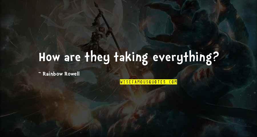 Iadul Pe Quotes By Rainbow Rowell: How are they taking everything? Iadul Pe Quotes By Rainbow Rowell: How are they taking everything?