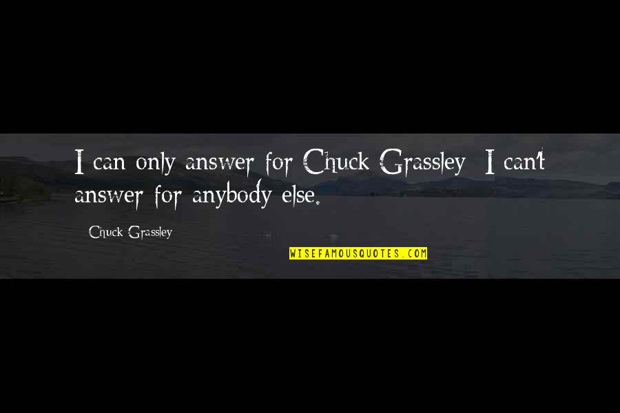 Iago Act 5 Quotes By Chuck Grassley: I can only answer for Chuck Grassley; I