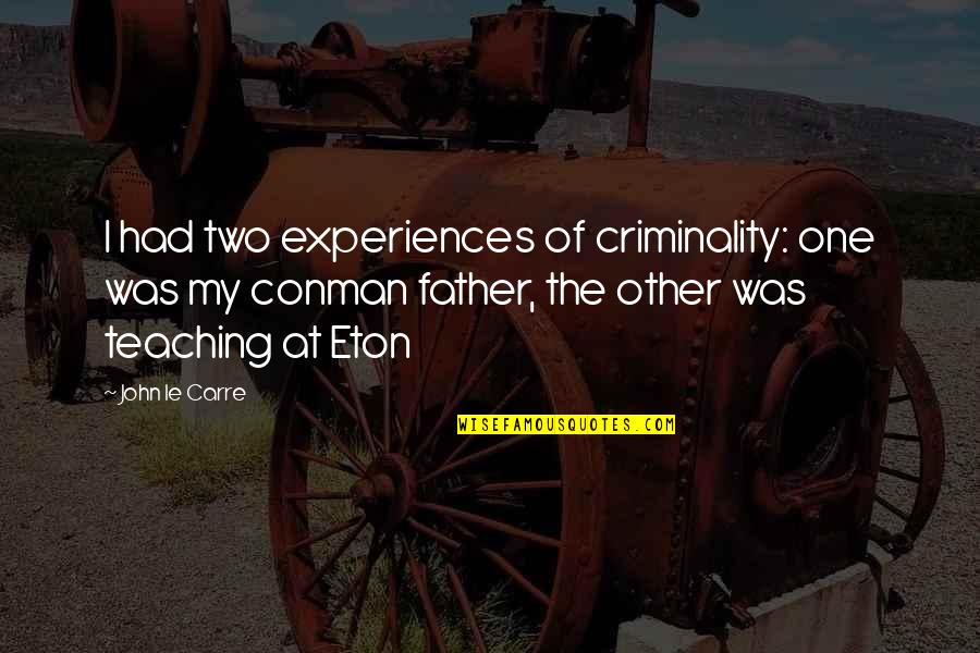 Iago And Emilia Quotes By John Le Carre: I had two experiences of criminality: one was Iago And Emilia Quotes By John Le Carre: I had two experiences of criminality: one was
