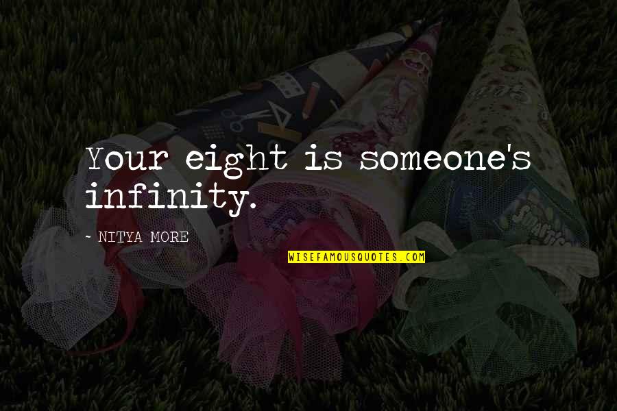 Iago Egotistical Quotes By NITYA MORE: Your eight is someone's infinity.