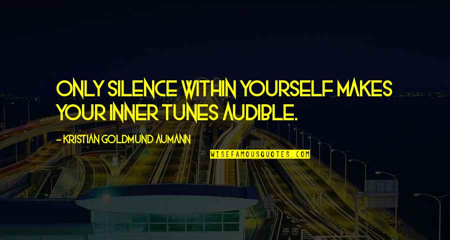 Iago Manipulating Roderigo Quotes By Kristian Goldmund Aumann: Only silence within yourself makes your inner tunes