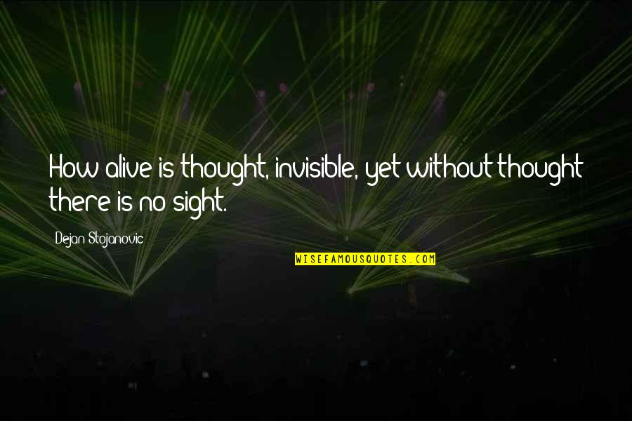 Iago Misogynist Quotes By Dejan Stojanovic: How alive is thought, invisible, yet without thought Iago Misogynist Quotes By Dejan Stojanovic: How alive is thought, invisible, yet without thought