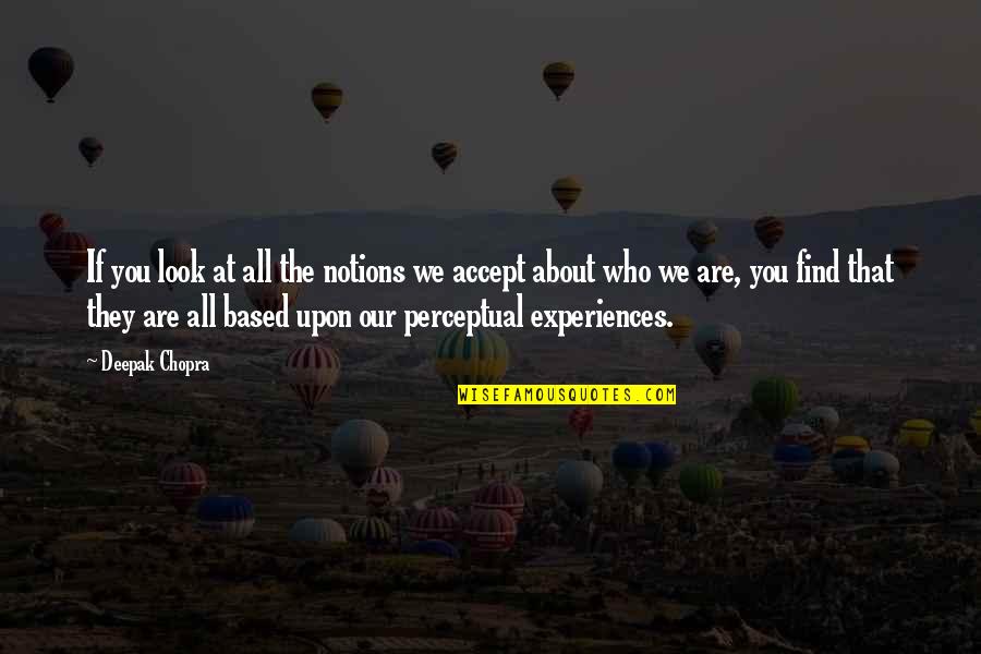 Iago Motive Quotes By Deepak Chopra: If you look at all the notions we Iago Motive Quotes By Deepak Chopra: If you look at all the notions we