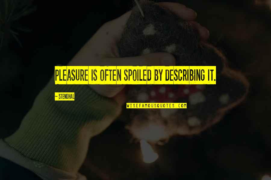Iago Motives Quotes By Stendhal: Pleasure is often spoiled by describing it. Iago Motives Quotes By Stendhal: Pleasure is often spoiled by describing it.